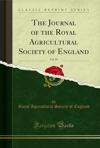 The Journal of the Royal Agricultural Society of England, Vol. 10 (Classic Reprint)
