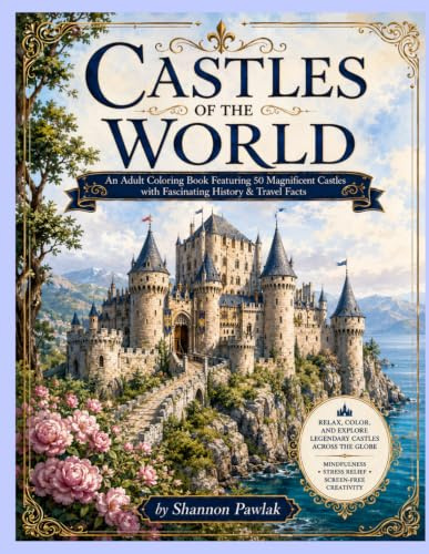Castles of the World: An Adult Coloring Book Featuring 50 Magnificent Castles with Fascinating History & Travel Facts