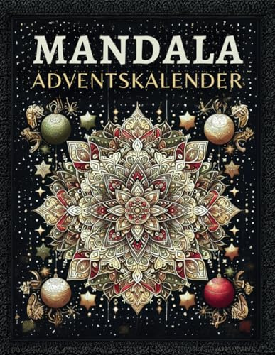 Mandala Adventskalender: 24 Mandalas zur Förderung von Entspannung und Achtsamkeit während der Adventszeit - Anti-Stress Ausmalbuch für Erwachsene