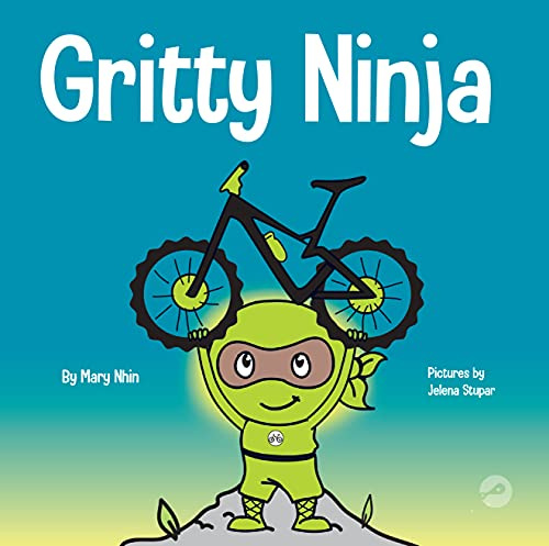 Gritty Ninja: A Children’s Book About Dealing with Frustration and Developing Grit (Ninja Life Hacks 12)