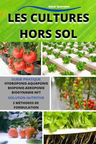 Les cultures hors sol: Hydroponie-Aquaponie Bioponie-Aéroponie Biodynamie_NFT...