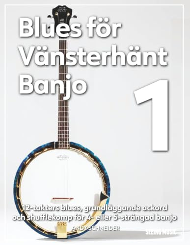 Blues för Vänsterhänt Banjo 1: 12-takters blues, grundläggande ackord och shufflekomp för 4- eller 5-strängad banjo