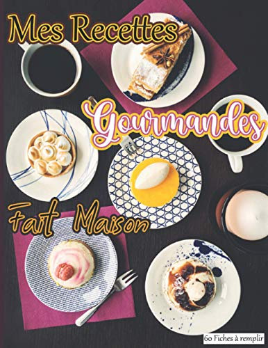 Mes Recettes Gourmandes Fait Maison 60 Fiches à remplir: Livre pour écrire ses délicieuses recettes de gâteaux, tartes, biscuits, entremets, desserts… ... idéal à offrir aux pâtissiers, homme, femme