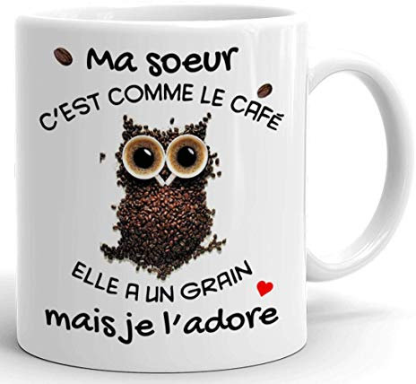 Tasse Mug Cadeau Soeur Anniversaire - Ma Soeur c'est Comme Le Café Elle a Un Grain Mais Je l'Adore - Idée Originale