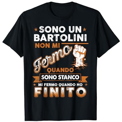 Sono Un Bartolini Non Mi Fermo Quando Sono Stanco Maglietta