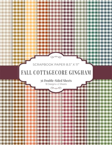 Fall Cottagecore Gingham Scrapbook Paper 8.5” x 11”: Vintage Autumn Craft Paper Pad | 18 Designs | 36 Double-Sided Sheets for Scrapbooking, Journaling and Crafting