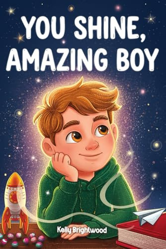 You Shine, Amazing Boy: A Collection of Inspiring Stories about Courage, Kindness, and Self-Confidence (Motivational Books for Children)