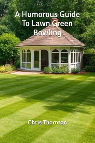 A Humorous Guide To Lawn Green Bowling
