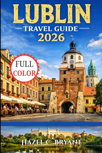LUBLIN Travel guide 2026: Discover Top Attractions, Hidden Gems, Low Budget Cost, Authentic Polish Cuisine & Illuminated Squares and Festive Polish Traditions.