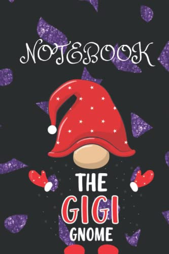 the Gigi Gnome Notebook: Lined Journal, Gnome Notebook & Journal for Women, Men and Kids also adults Gnome Notebook Gift ,Gardeners and gnome lovers will like this funny gnome gift