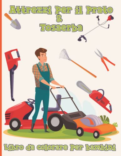libro da colorare per bambini sugli attrezzi da giardino e sui tosaerba: Attrezzi per tosaerba, veicoli per la paesaggistica, attrezzature per la falciatura e altro ancora