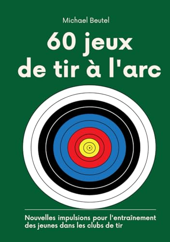 60 jeux de tir à l'arc: Nouvelles impulsions pour l'entraînement des jeunes dans les clubs de tir
