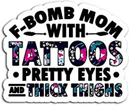 Fbomb Mom with Tattoos Pretty Eyes and Thick Thighs - Sticker Graphic - Auto, Wall, Laptop, Cell, Truck Sticker for Windows, Cars, Trucks