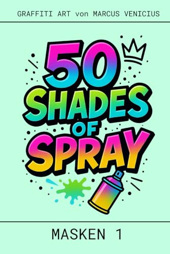 50 SHADES OF SPRAY - MASKEN - GRAFFITI STREET ART: GRAFFITI STREET ART by Marcus Venicius