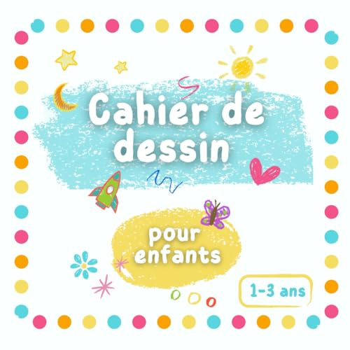 Cahier de Dessin Pour enfants 1-3 ans: Carnet de 100 Pages Blanches pour l' Initiation à Dessiner-Esquisse, Gribouillage