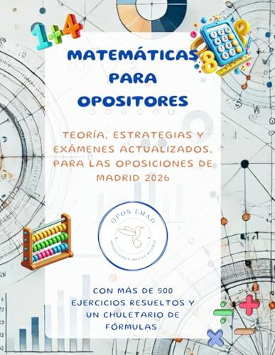 MATEMÁTICAS PARA OPOSITORES: TEORÍA, ESTRATEGIAS Y EXÁMENES ACTUALIZADOS OPOSICIONES MADRID 2026