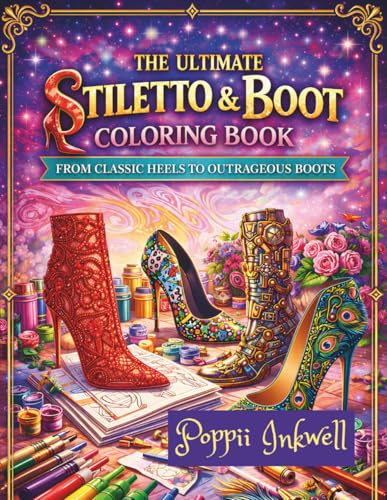 The Ultimate Stiletto & Boot Coloring Book: From Classic Heels to Outrageous Boots