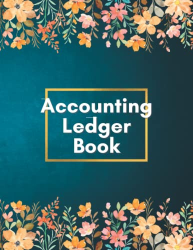 Accounting Ledger Book: Financial Accounting Log Notebook and Tracker to Record Income and Expenses for Small Business and Personal Finance for Bookkeeping, Tax, Bill, Cash and Money Budgeting