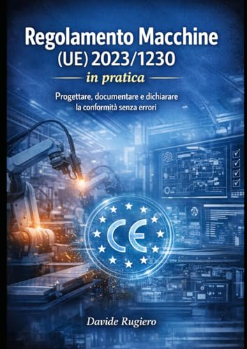 Regolamento Macchine (UE) 2023/1230 in pratica: Progettare, documentare e dichiarare la conformità senza errori