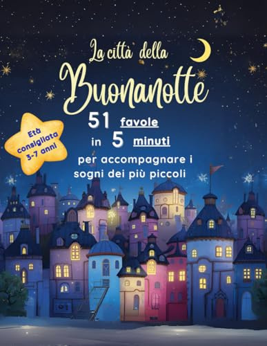 La città della Buonanotte: 51 storie della buonanotte in 5 minuti – Favole illustrate per bambini dai 3 ai 7 anni