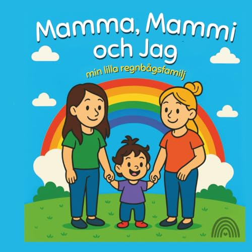 Mamma, mammi och jag: min lilla regnbågsfamilj