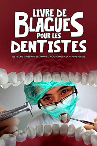 Livre de blagues pour les dentistes : 100 histoires drôles pour les étudiants et professionnels de la médecine dentaire