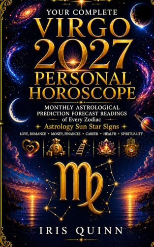 Your Complete Virgo 2027 Personal Horoscope: Monthly Astrological Prediction Forecast Readings of Every Zodiac Astrology Sun Star Signs — Love, ... Health, Spirituality (Cosmic Rebirth 2027)