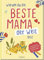 Warum du die beste Mama der Welt bist: Zum Malen, Kritzeln und Eintragen | Eintragbuch für Kinder als herzerwärmendes Geschenk für die Mama