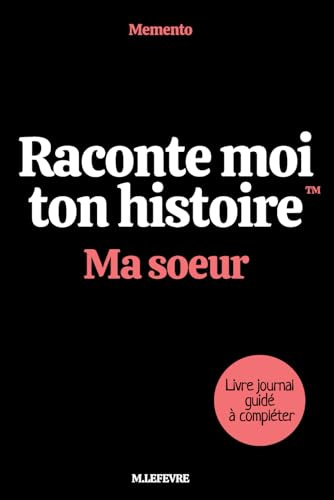 Raconte moi ton histoire : Ma soeur: Le livre souvenir à compléter