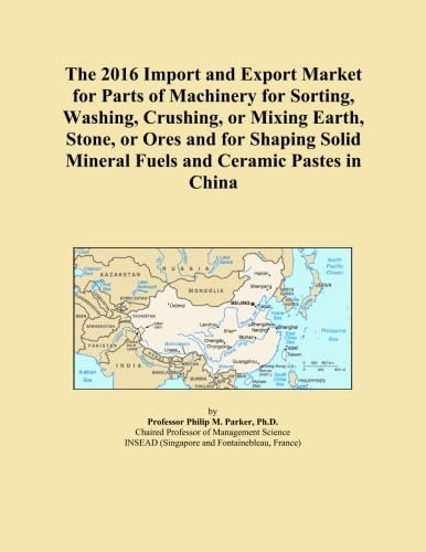 The 2016 Import and Export Market for Parts of Machinery for Sorting, Washing, Crushing, or Mixing Earth, Stone, or Ores and for Shaping Solid Mineral Fuels and Ceramic Pastes in China