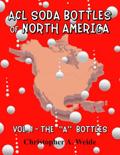 ACL SODA BOTTLES of NORTH AMERICA: Vol. 1 - The “A” bottles
