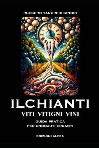 Il CHIANTI VITI VITIGNI VINI: GUIDA PRATICA PER ENONAUTI ERRANTI