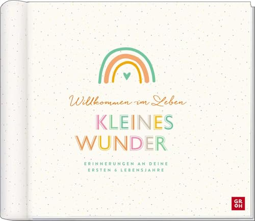 Willkommen im Leben, kleines Wunder: Erinnerungen an deine ersten 6 Lebensjahre | Einzigartiges Babyalbum mit vielen hochwertigen Extras