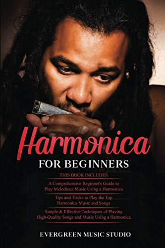 Harmonica for Beginners: 3 in 1- Beginner's Guide+ Tips and Tricks+ Simple and Effective Techniques of using a Harmonica