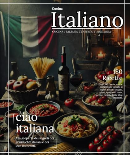 Cucina Italiano Più di 180 ricette varie e semplificate ispirate ai sapori italiani: lasagne, pizza, spaghetti, pasta, penne, ravioli e tante altre specialità.