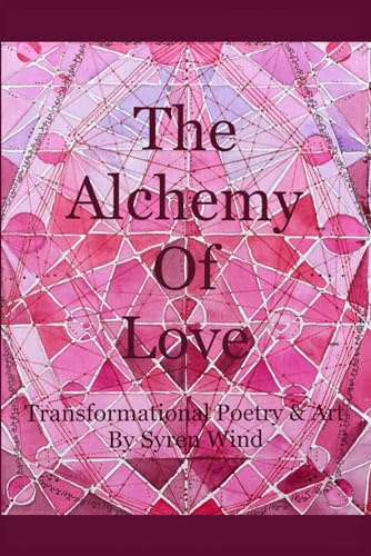 The Alchemy of Love: Transformational Poetry & Art by Syren Wind