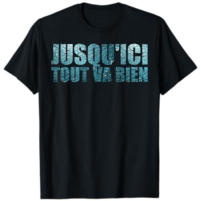Jusqu'ici Tout va Bien Citation de Film culte Cadeaux Fan T-Shirt