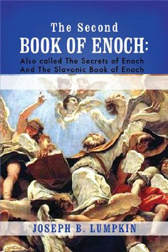 The Second Book of Enoch: 2 Enoch Also called The Secrets of Enoch And The Slavonic Book of Enoch