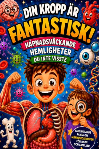 DIN KROPP ÄR FANTASTISK!: Häpnadsväckande Hemligheter Du Inte Visste
