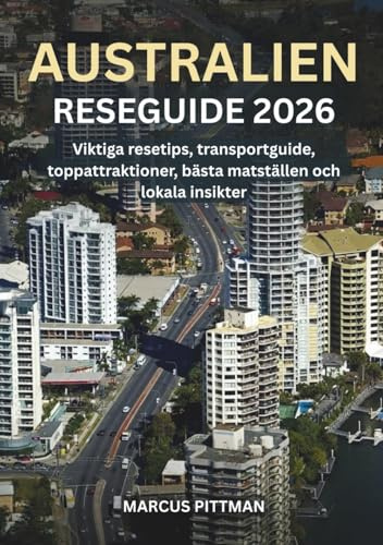 AUSTRALIEN RESEGUIDE 2026 (FULL FÄRG): Viktiga resetips, transportguide, toppattraktioner, bästa matställen och lokala insikter