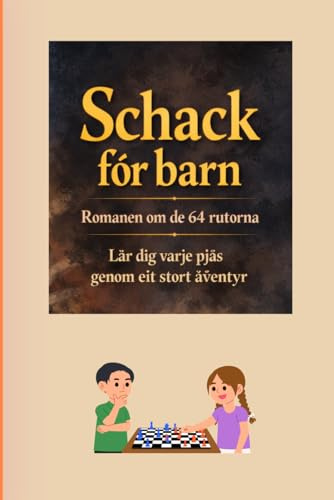 Schack för barn: Romanen om de 64 rutorna Lär dig varje pjäs genom ett stort äventyr - I färg
