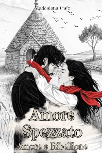 Amore Spezzato: Amore e Ribellione: Romanzo storico in Puglia con briganti, amore proibito, vendetta e riscatto. Perfetto per chi cerca storie intense di passione e tradimento.