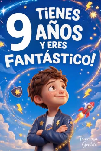 ¡Tienes 9 Años y Eres Fantástico! Historias Inspiradoras para Niños: Un libro increíble con 15 cuentos que te harán ganar confianza en ti mismo y sacar a la luz toda tu garra y potencial escondido