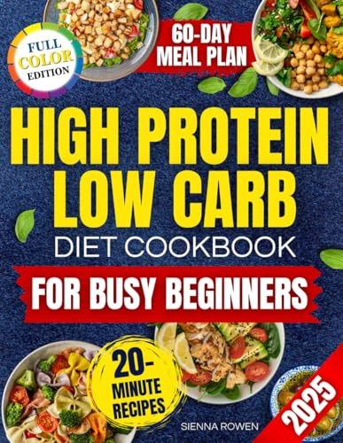 High Protein Low Carb Diet Cookbook for Busy Beginners: A Collection of Simple, Affordable and Family Friendly Recipes to Lose Weight, Reduce Bloating and Boost Energy Without Tracking Macros
