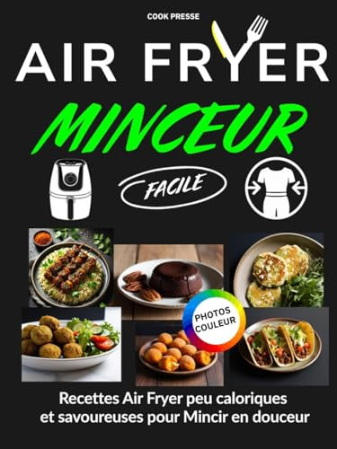 Air Fryer MINCEUR : Recette minceur- healthy - livre ig bas Facile et Rapide- des plats principaux aux desserts... [ EN COULEURS ]