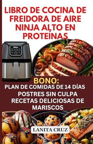 Libro de Cocina de Freidora de Aire Ninja Alto en Proteínas: Recetas de freidora de aire, bajas en carbohidratos y grasas, antiinflamatorias, para masa muscular magra, artritis reumatoide y diabetes