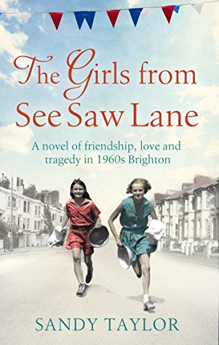 The Girls from See Saw Lane: A novel of friendship, love and tragedy in 1960s Brighton (Brighton Girls Trilogy Book 2)