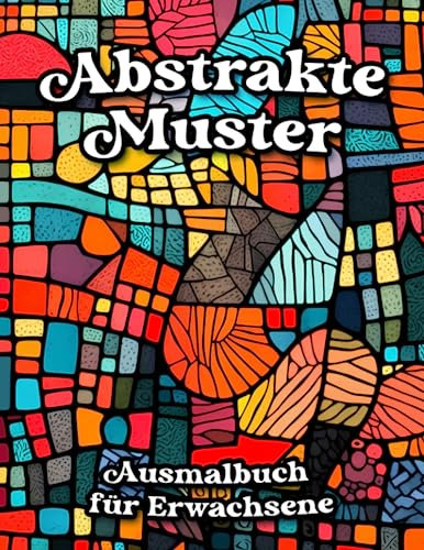 Abstrakte Muster Ausmalbuch für Erwachsene: Entspannende Malvorlagen zum Stressabbau