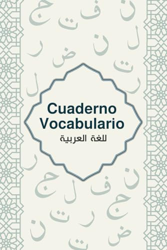 Cuaderno De Vocabulario Árabe: Libro de Vocabulario con índice Alfabético para almacenar muchas Palabras nuevas en Árabe, Libreta de Vocabulario para ... Aprenda un idioma extranjero rápidamente, A5