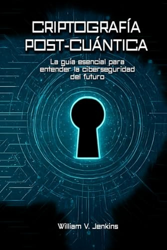 Criptografía post-cuántica: La guía esencial para entender la ciberseguridad del futuro